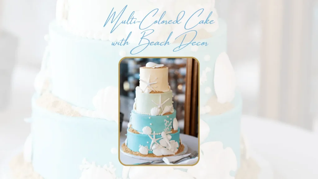 Multi-colored wedding cake with beach decor